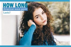 How long does an American wave perm last