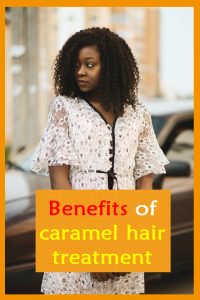 Benefits of caramel hair treatment recipe