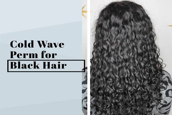 Cold Wave Perm for Black Hair