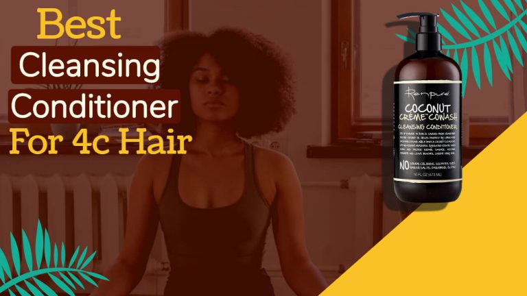 Best Cleansing Conditioner for 4c Hair | Top 5 Conditioners
