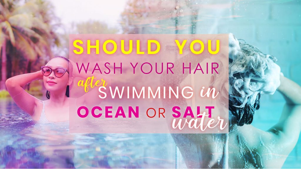 Should you wash your hair after swimming in the Ocean or Salt water Pool