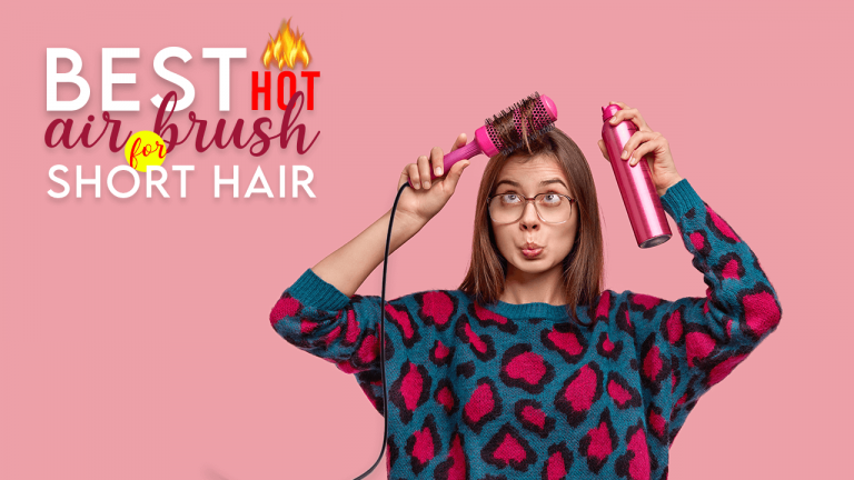 Best Hot Air Brush For Short Fine Hair, Curly Hair, Coarse & Thick Hair