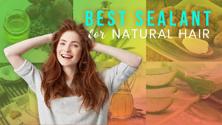 Top 7 Best Sealants for Natural Hair | Sealing Oil Vs Moisturizing Oil