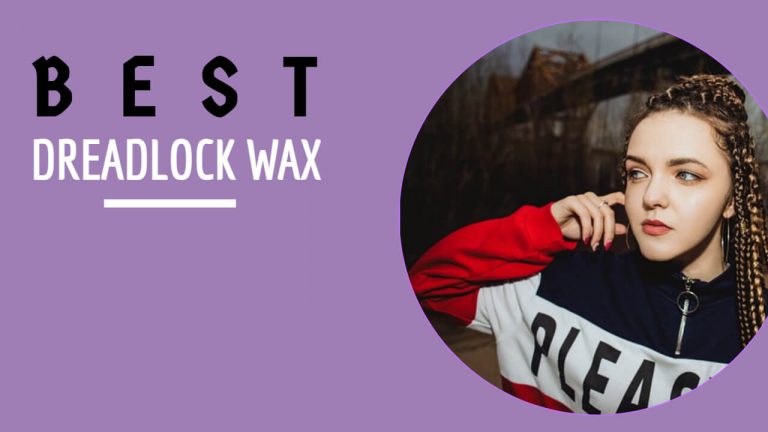 Best Dreadlock Wax |  Top 7 Recommendations | Buyer Guide & Editor Choice