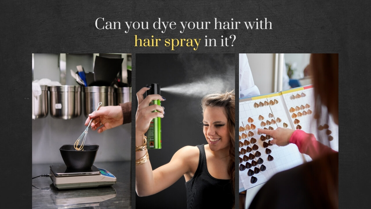 Can you dye your hair with hair spray in it