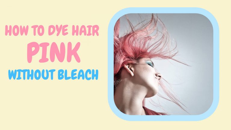 How to Dye Hair Pink without Bleach | 5 Different Ways with Step by Step Process