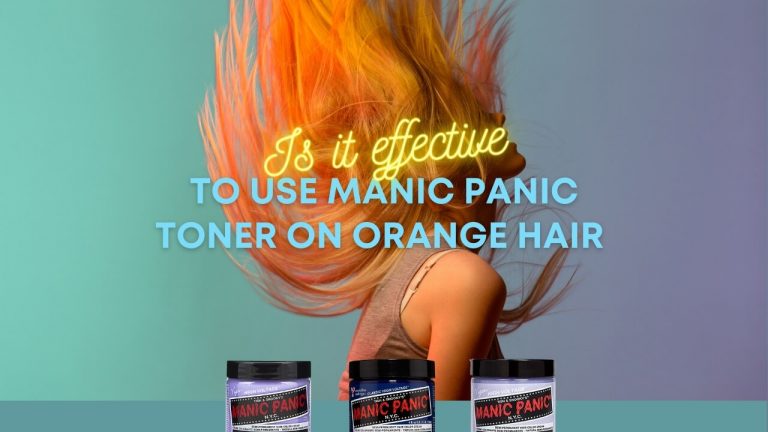 Is It Effective To Use Manic Panic Toner On Orange Hair? [Suitable Manic Panic Toners]