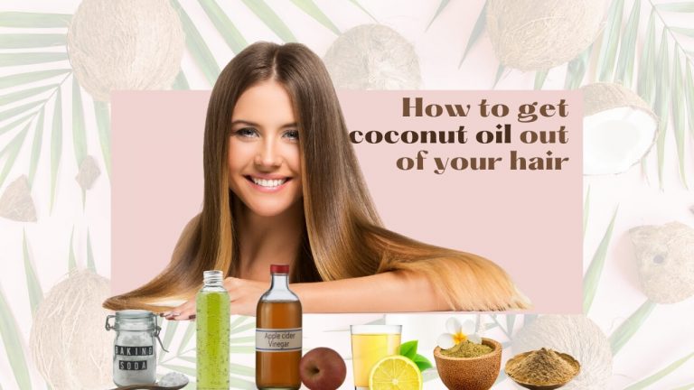 13 Natural Ways to Get Coconut Oil Out of Your Hair [Step by Step]