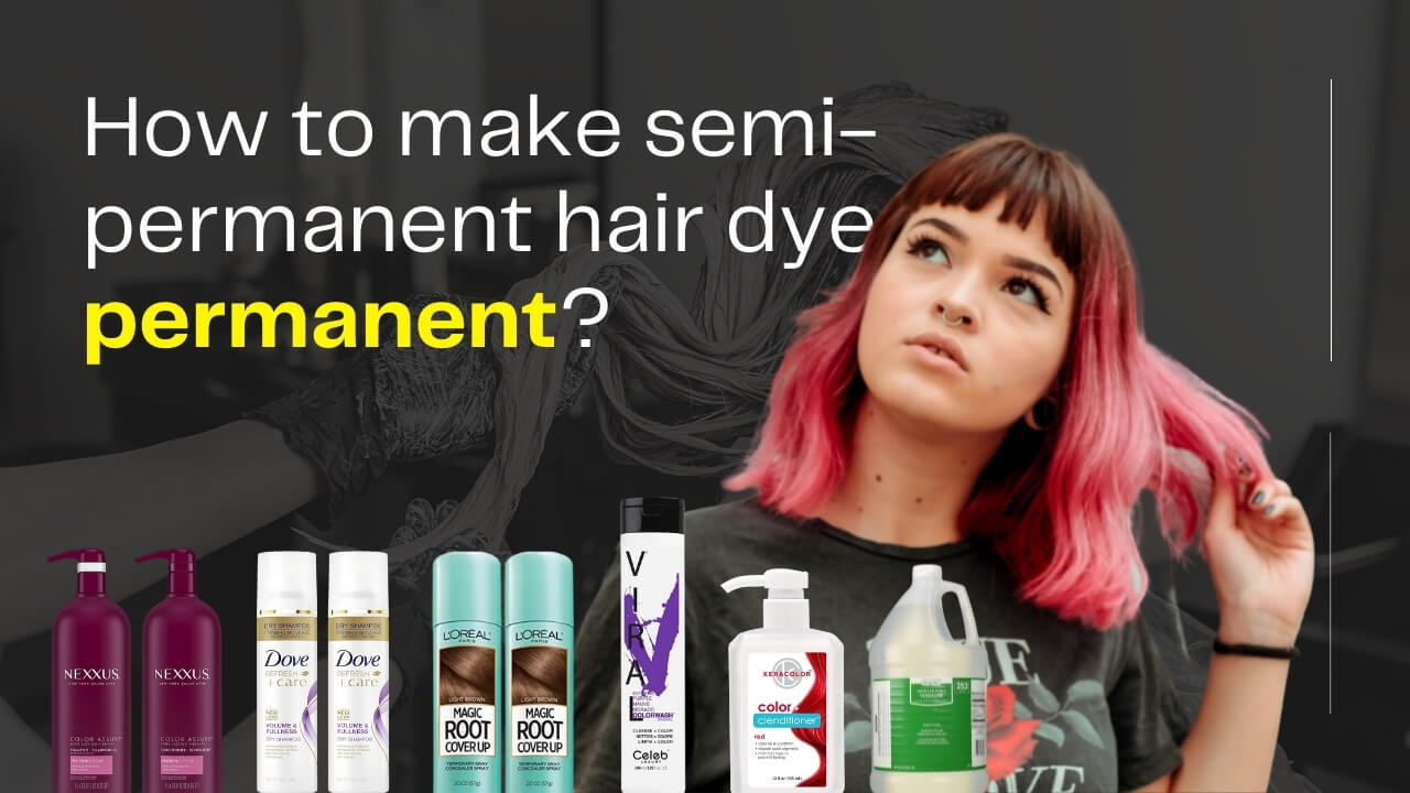 How to make semi-permanent hair dye permanent