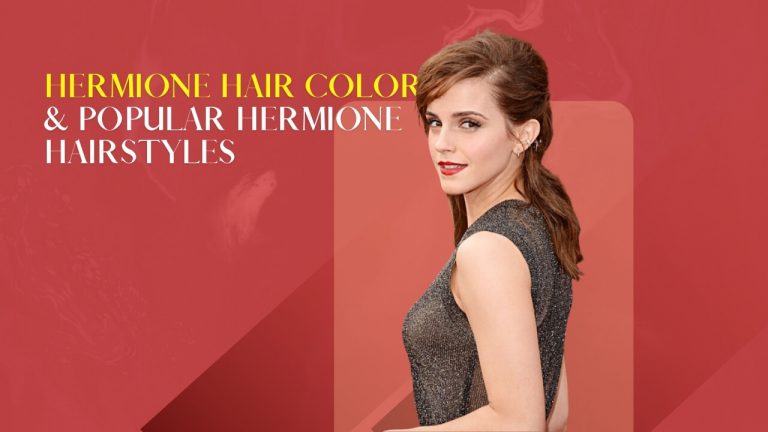 Hermione Hair Color & Popular Hermione Hairstyles [Younger and Later]