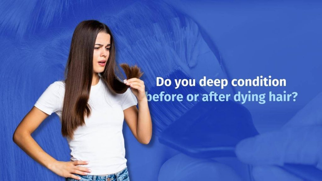Do you deep condition before or after dying hair