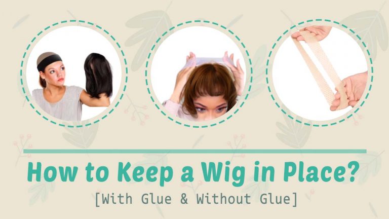 How To Keep a Wig in Place? [Keep Wig On With Glue & Without Glue]
