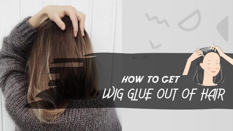 How To Get Wig Glue Out of Hair? Will Conditioner Remove Hair Glue?