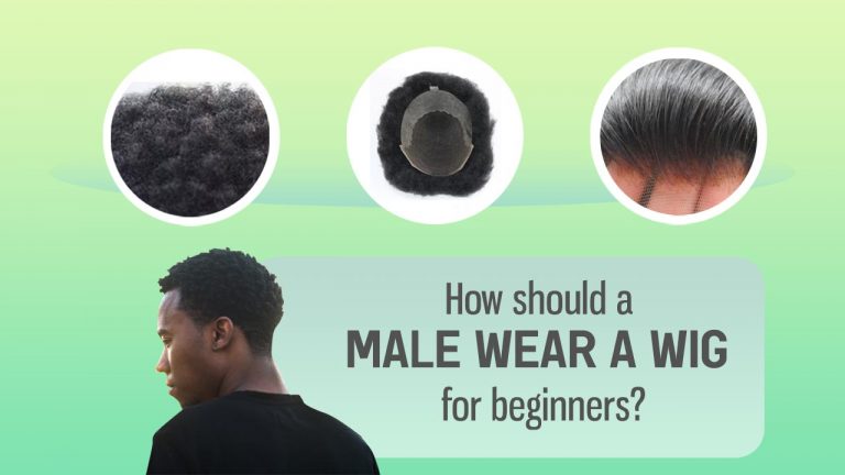 How Should a Male Wear A Wig for Beginners? [Step by Step]