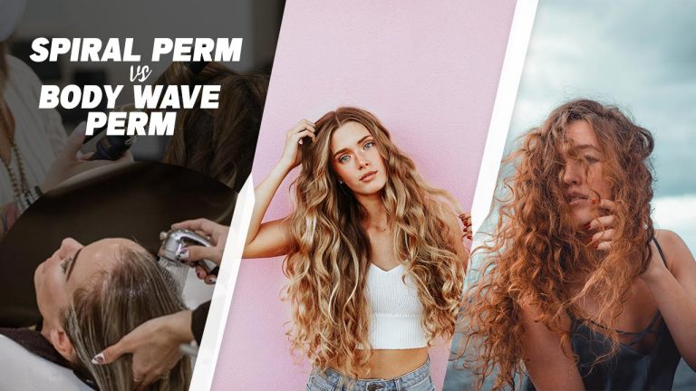 Spiral Perm Vs Body Wave Perm [Which is Better for Your Hair?]