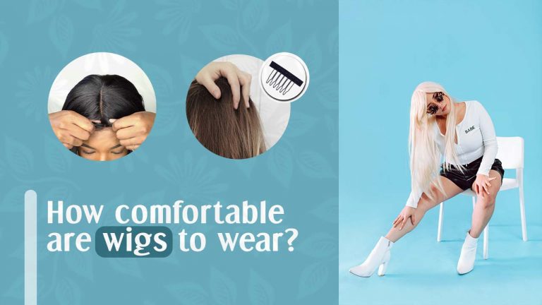 How Comfortable Are Wigs to Wear? How To Make a Wig Comfortable?