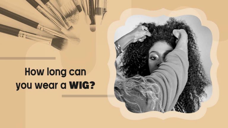 How Long Can You Wear a Wig? Can You Sleep with A Wig On?
