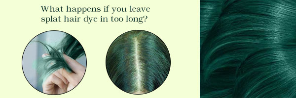 What happens if you leave splat hair dye in too long?