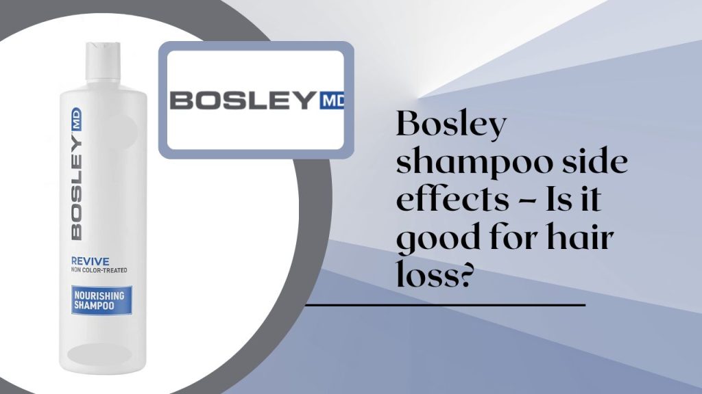 Bosley Shampoo - Is it good for hair loss? What are its side effects?