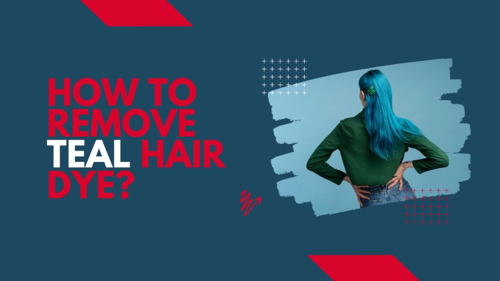 How to remove teal hair dye?